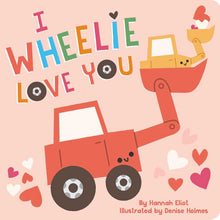 Load image into Gallery viewer, I Wheelie Love You by Hannah Eliot Board Book