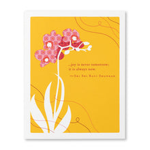 Load image into Gallery viewer, &quot;...Joy Is Never Tomorrow; It Is Always Now&quot; Birthday Card