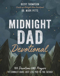 Midnight Dad Devotional: 100 Devotions and Prayers to Connect Dads Just Like You to the Father