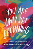 You Are Only Just Beginning: Lessons for the Journey Ahead