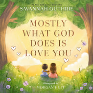 Mostly What God Does is Love You Children's Book