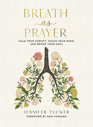 Breath as Prayer: Calm Your Anxiety, Focus Your Mind & Renew Your Soul