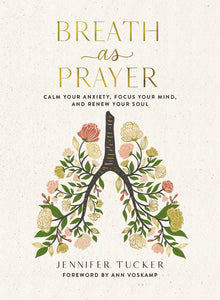 Breath as Prayer: Calm Your Anxiety, Focus Your Mind & Renew Your Soul
