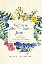 Load image into Gallery viewer, Women Who Followed Jesus: 40 Devotions on the Journey to Easter