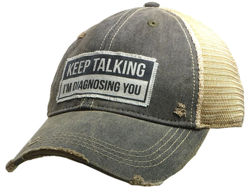 Keep Talking I'm Diagnosing You Distressed Baseball Cap