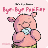 Life's Little Lessons: Bye-Bye Pacifier: Board Book