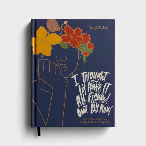 I Thought I'd Have It All Figured Out 31-Day Devotional