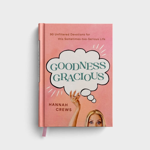 Goodness Gracious: 90 Unfiltered Devotions for This Sometimes-Too-Serious Life
