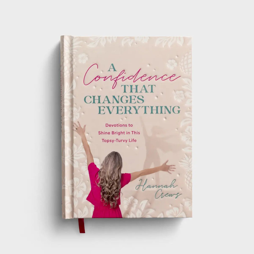 A Confidence that Changes Everything: Devotions to Shine Bright in This Topsy-Turvy Life