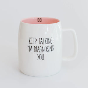 Keep Talking I'm Diagnosing You Ceramic Mug