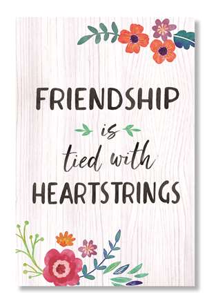My Word! Well Said Sign - Friendship Is Tied With Heartstrings