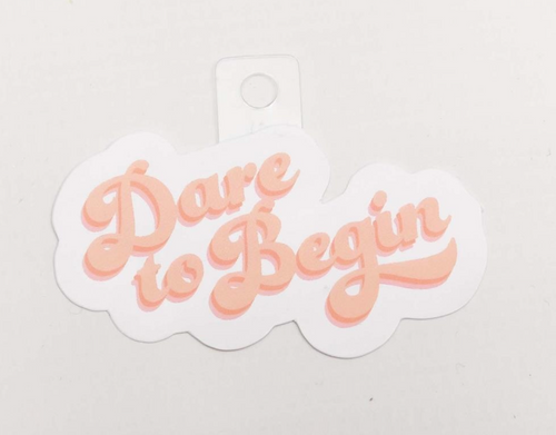 Dare To Begin Sticker