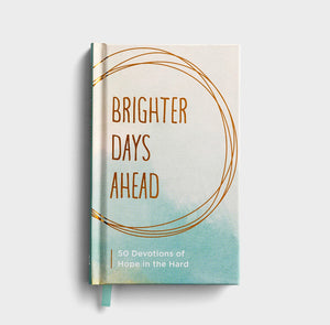 Brighter Days Ahead: 50 Devotions of Hope in the Hard